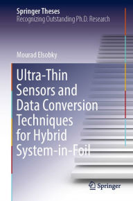 Title: Ultra-Thin Sensors and Data Conversion Techniques for Hybrid System-in-Foil, Author: Mourad Elsobky