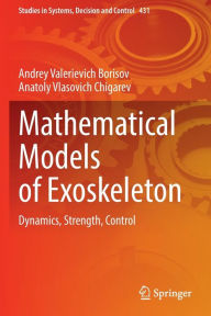 Title: Mathematical Models of Exoskeleton: Dynamics, Strength, Control, Author: Andrey Valerievich Borisov