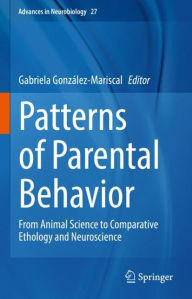 Title: Patterns of Parental Behavior: From Animal Science to Comparative Ethology and Neuroscience, Author: Gabriela González-Mariscal