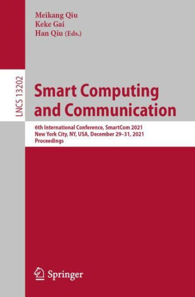 Smart Computing and Communication: 6th International Conference, SmartCom 2021, New York City, NY, USA, December 29-31, 2021, Proceedings
