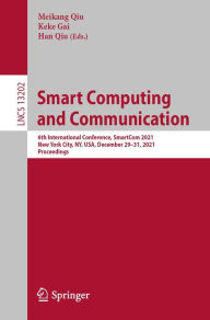 Title: Smart Computing and Communication: 6th International Conference, SmartCom 2021, New York City, NY, USA, December 29-31, 2021, Proceedings, Author: Meikang Qiu