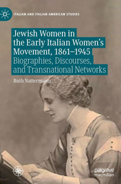 Jewish Women in the Early Italian Women's Movement, 1861-1945: Biographies, Discourses, and Transnational Networks