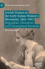 Jewish Women in the Early Italian Women's Movement, 1861-1945: Biographies, Discourses, and Transnational Networks