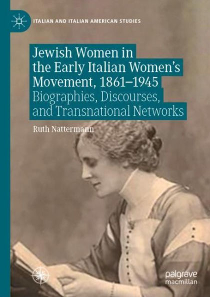 Jewish Women in the Early Italian Women's Movement, 1861-1945: Biographies, Discourses, and Transnational Networks