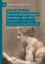 Jewish Women in the Early Italian Women's Movement, 1861-1945: Biographies, Discourses, and Transnational Networks