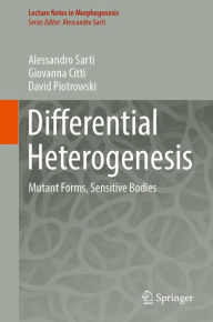 Title: Differential Heterogenesis: Mutant Forms, Sensitive Bodies, Author: Alessandro Sarti