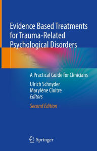 Title: Evidence Based Treatments for Trauma-Related Psychological Disorders: A Practical Guide for Clinicians, Author: Ulrich Schnyder