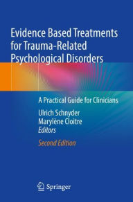 Title: Evidence Based Treatments for Trauma-Related Psychological Disorders: A Practical Guide for Clinicians, Author: Ulrich Schnyder