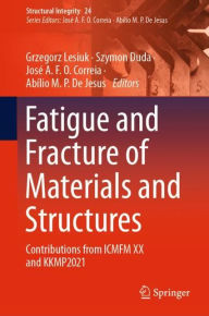 Title: Fatigue and Fracture of Materials and Structures: Contributions from ICMFM XX and KKMP2021, Author: Grzegorz Lesiuk