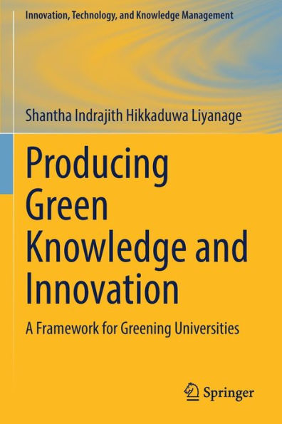 Producing Green Knowledge and Innovation: A Framework for Greening Universities