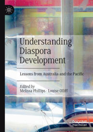 Title: Understanding Diaspora Development: Lessons from Australia and the Pacific, Author: Melissa Phillips