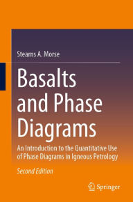 Title: Basalts and Phase Diagrams: An Introduction to the Quantitative Use of Phase Diagrams in Igneous Petrology, Author: Stearns A. Morse