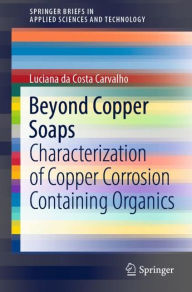 Title: Beyond Copper Soaps: Characterization of Copper Corrosion Containing Organics, Author: Luciana da Costa Carvalho