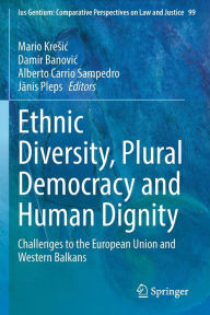 Title: Ethnic Diversity, Plural Democracy and Human Dignity: Challenges to the European Union and Western Balkans, Author: Mario Kresic