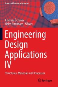 Title: Engineering Design Applications IV: Structures, Materials and Processes, Author: Andreas ïchsner