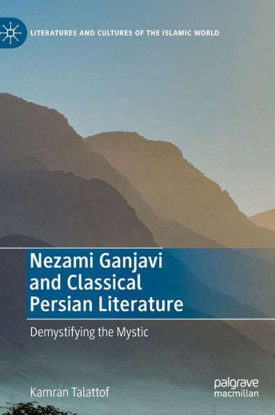 Nezami Ganjavi and Classical Persian Literature: Demystifying the Mystic