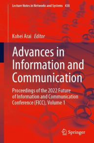 Title: Advances in Information and Communication: Proceedings of the 2022 Future of Information and Communication Conference (FICC), Volume 1, Author: Kohei Arai