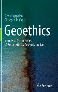Title: Geoethics: Manifesto for an Ethics of Responsibility Towards the Earth, Author: Silvia Peppoloni