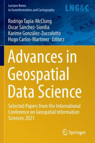 Title: Advances in Geospatial Data Science: Selected Papers from the International Conference on Geospatial Information Sciences 2021, Author: Rodrigo Tapia-McClung