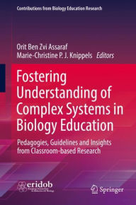 Title: Fostering Understanding of Complex Systems in Biology Education: Pedagogies, Guidelines and Insights from Classroom-based Research, Author: Orit Ben Zvi Assaraf