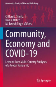 Title: Community, Economy and COVID-19: Lessons from Multi-Country Analyses of a Global Pandemic, Author: Clifford J. Shultz