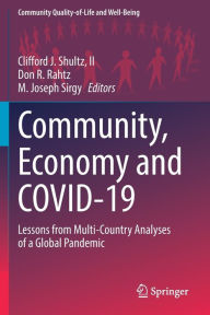 Title: Community, Economy and COVID-19: Lessons from Multi-Country Analyses of a Global Pandemic, Author: Clifford J. Shultz