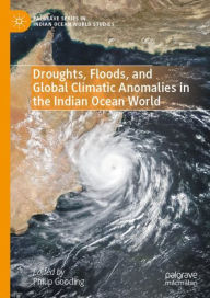 Title: Droughts, Floods, and Global Climatic Anomalies in the Indian Ocean World, Author: Philip Gooding