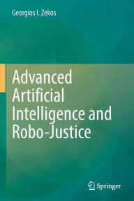 Title: Advanced Artificial Intelligence and Robo-Justice, Author: Georgios I. Zekos