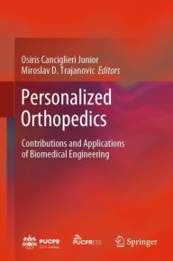 Title: Personalized Orthopedics: Contributions and Applications of Biomedical Engineering, Author: Osiris Canciglieri Junior