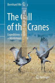 Title: The Call of the Cranes: Expeditions into a Mysterious World, Author: Bernhard Wessling