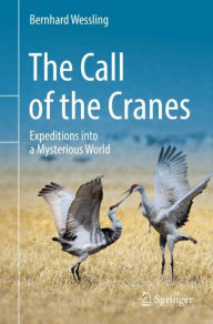 Title: The Call of the Cranes: Expeditions into a Mysterious World, Author: Bernhard Wessling