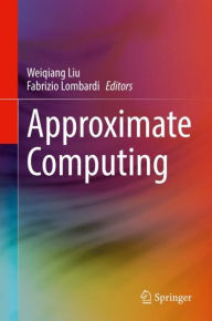 Title: Approximate Computing, Author: Weiqiang Liu