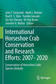 Title: International Horseshoe Crab Conservation and Research Efforts: 2007- 2020: Conservation of Horseshoe Crabs Species Globally, Author: John T. Tanacredi