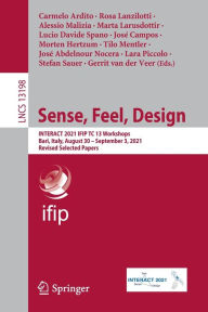 Title: Sense, Feel, Design: INTERACT 2021 IFIP TC 13 Workshops, Bari, Italy, August 30 - September 3, 2021, Revised Selected Papers, Author: Carmelo Ardito