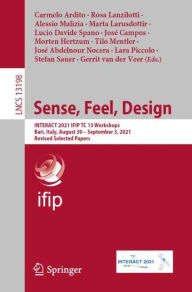 Title: Sense, Feel, Design: INTERACT 2021 IFIP TC 13 Workshops, Bari, Italy, August 30 - September 3, 2021, Revised Selected Papers, Author: Carmelo Ardito