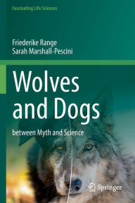 Title: Wolves and Dogs: between Myth and Science, Author: Friederike Range