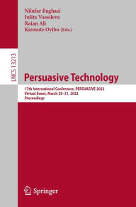 Title: Persuasive Technology: 17th International Conference, PERSUASIVE 2022, Virtual Event, March 29-31, 2022, Proceedings, Author: Nilufar Baghaei