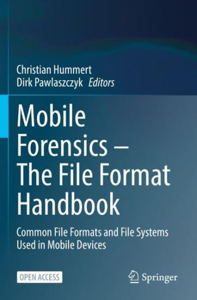 Mobile Forensics - The File Format Handbook: Common Formats and Systems Used Devices