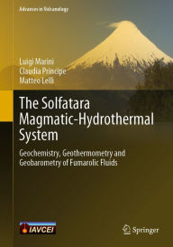 Title: The Solfatara Magmatic-Hydrothermal System: Geochemistry, Geothermometry and Geobarometry of Fumarolic Fluids, Author: Luigi Marini