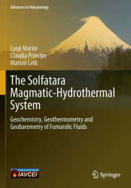 Title: The Solfatara Magmatic-Hydrothermal System: Geochemistry, Geothermometry and Geobarometry of Fumarolic Fluids, Author: Luigi Marini