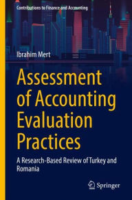 Title: Assessment of Accounting Evaluation Practices: A Research-Based Review of Turkey and Romania, Author: Ibrahim Mert