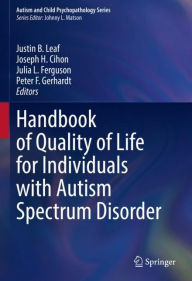 Title: Handbook of Quality of Life for Individuals with Autism Spectrum Disorder, Author: Justin B. Leaf