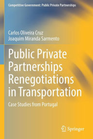 Title: Public Private Partnerships Renegotiations in Transportation: Case Studies from Portugal, Author: Carlos Oliveira Cruz