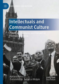 Title: Intellectuals and Communist Culture: Itineraries, Problems, and Debates in Post-war Argentina, Author: Adriana Petra