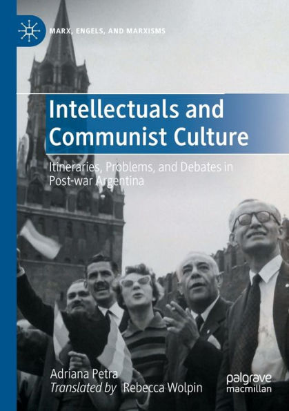 Intellectuals and Communist Culture: Itineraries, Problems, Debates Post-war Argentina