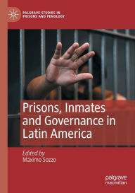 Title: Prisons, Inmates and Governance in Latin America, Author: Máximo Sozzo