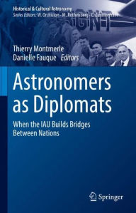 Title: Astronomers as Diplomats: When the IAU Builds Bridges Between Nations, Author: Thierry Montmerle