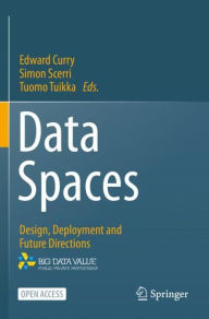Title: Data Spaces: Design, Deployment and Future Directions, Author: Edward Curry