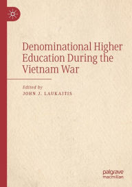 Title: Denominational Higher Education During the Vietnam War, Author: John J. Laukaitis