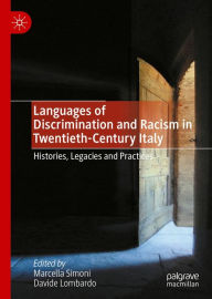 Title: Languages of Discrimination and Racism in Twentieth-Century Italy: Histories, Legacies and Practices, Author: Marcella Simoni